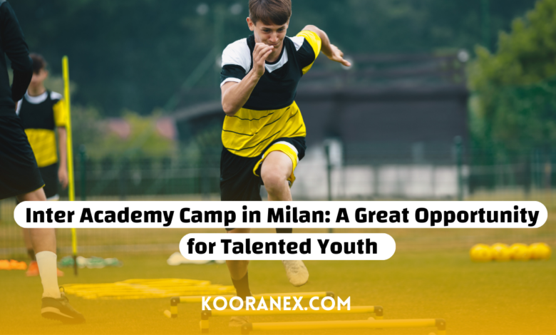 Inter Academy Camp in Milan: A Great Opportunity for Talented Youth