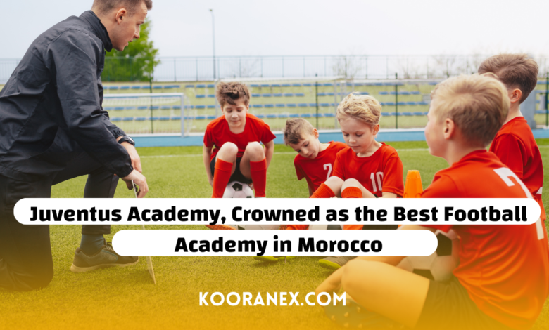 Juventus Academy, Crowned as the Best Football Academy in Morocco"